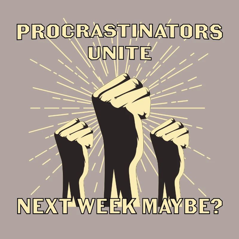 Procrastinators unite next week maybe gift
