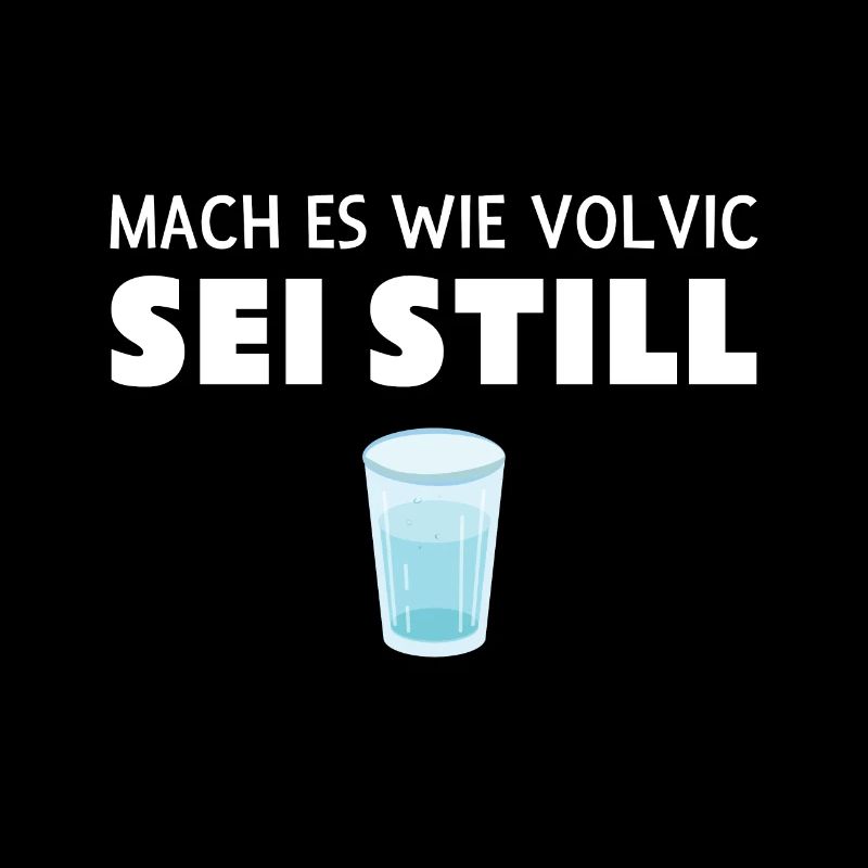 Mach es wie Volvic Sei still Wasser Shirt Geschenk