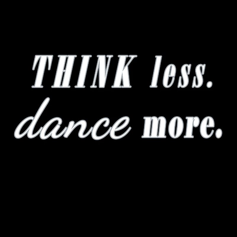 think less dance more Spruch Tänzer Party Fun