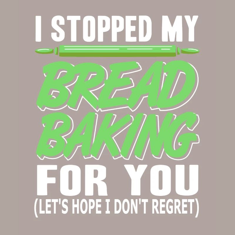 I stopped my Bread Baking for you