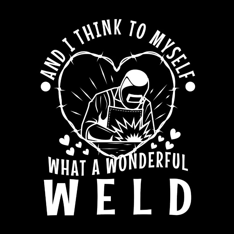 And i think to myself what a wonderful weld