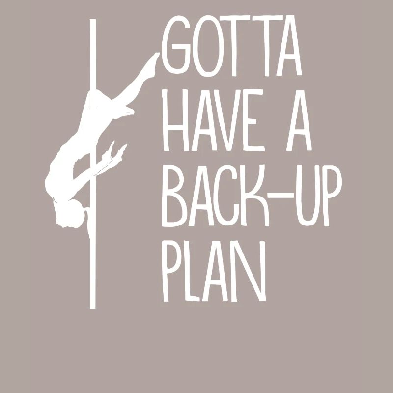 Gotta Have A backup plan Pole Dance Geschenk