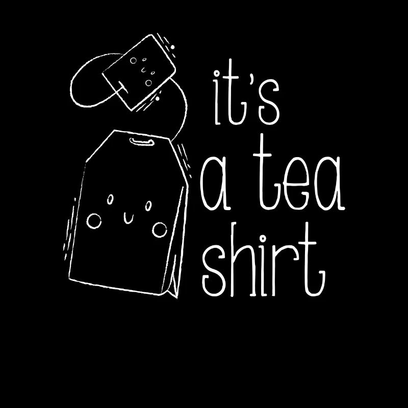 It's a Tea Shirt - fun drinking design
