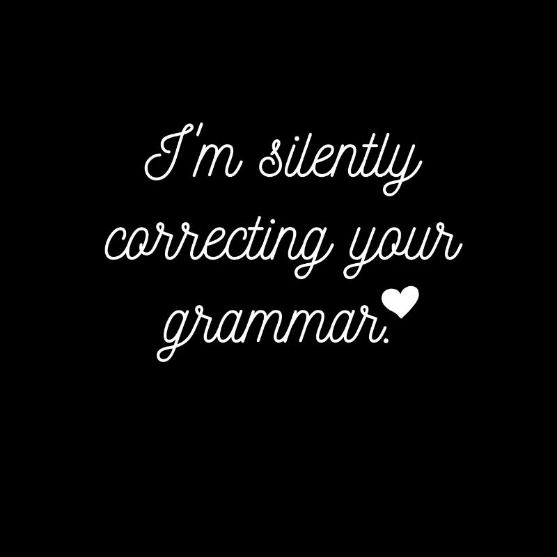 Silently correcting your grammar Streber Spruch