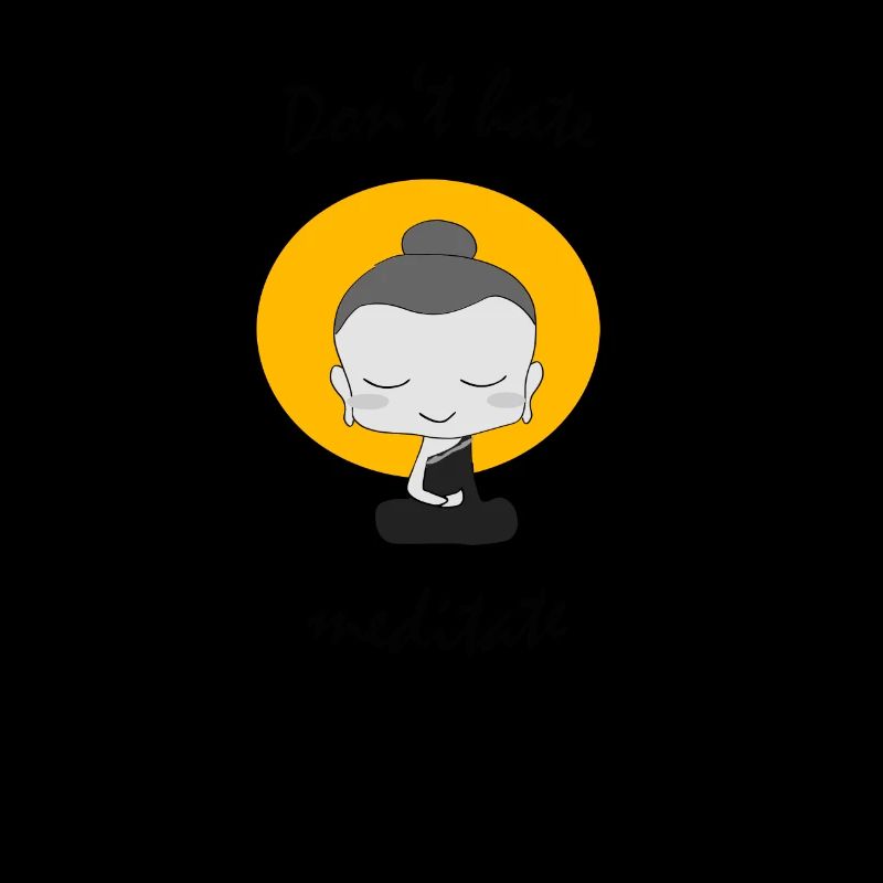 Don't hate mediate Buddhismus