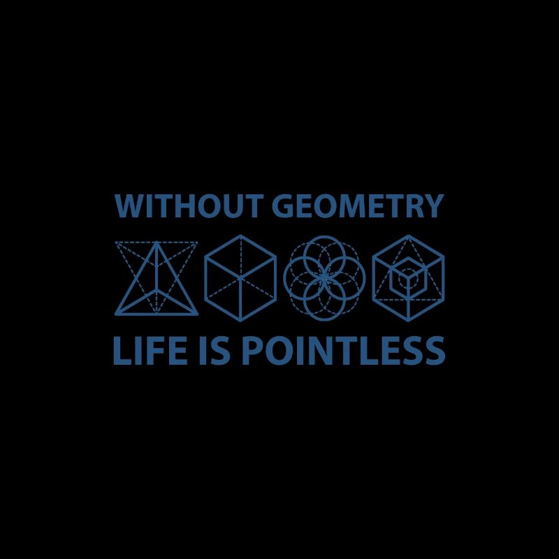 Without Geometry Life Is Pointless