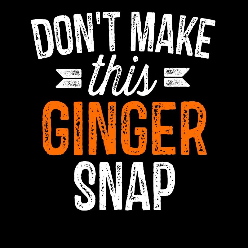 Don't Make This Ginger Snap Funny Redhead Gift