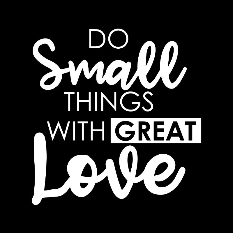 do small things with great love White
