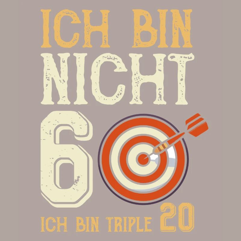 Ich bin nicht 60 ich bin triple 20