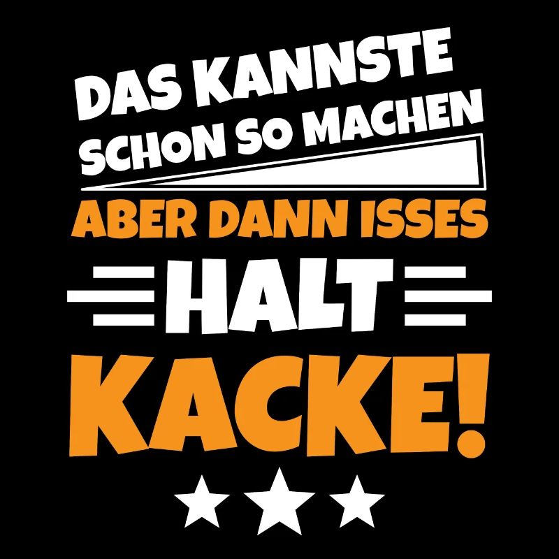 Kann man schon so machen Kacke