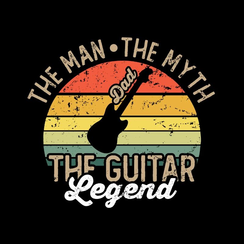 Dad The man The myth The guitar LEGEND