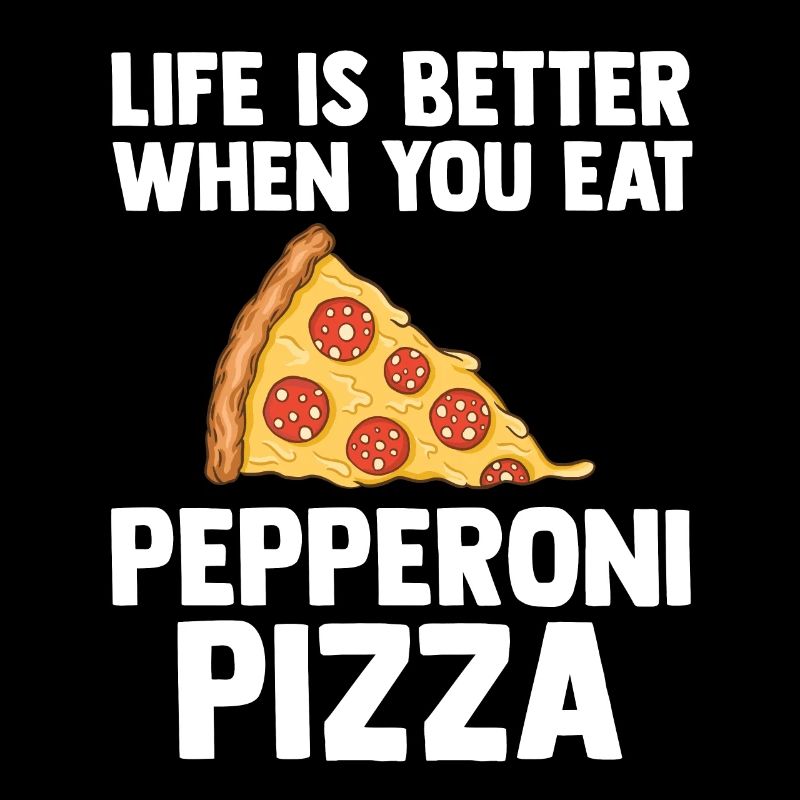 Life is better with pepperoni pizza loved