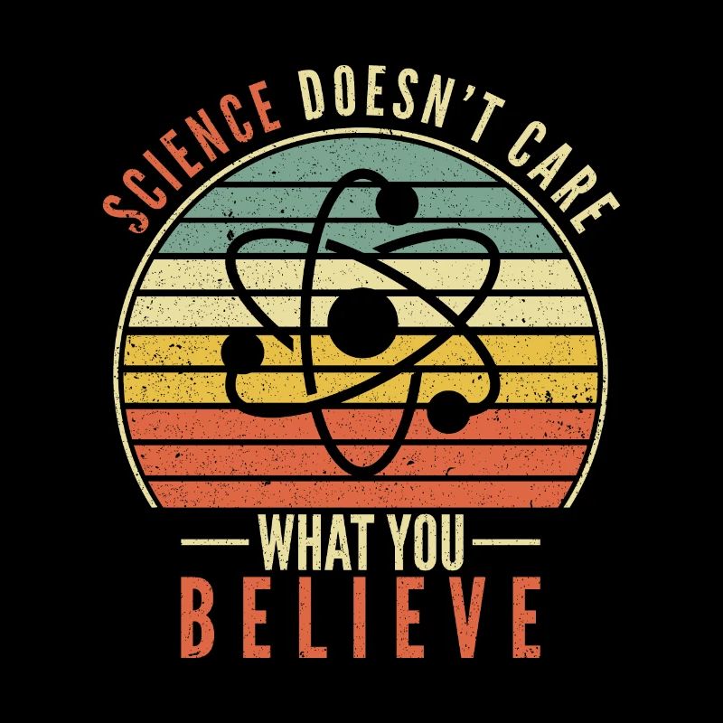 Science Doesn't Care What You Believe Wissenschaft