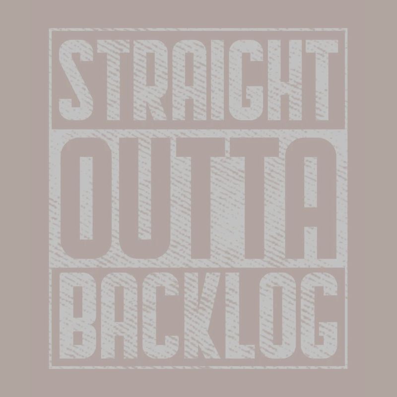 Straight Outta Backlog Software Coding Geek