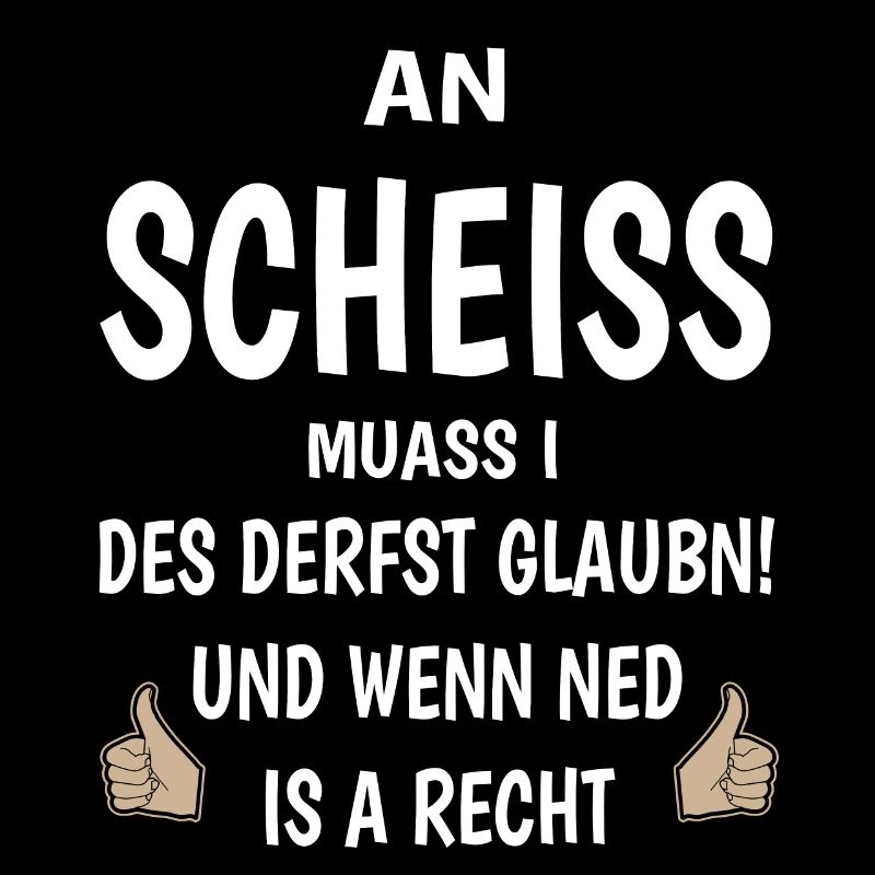 An Scheiss muass i