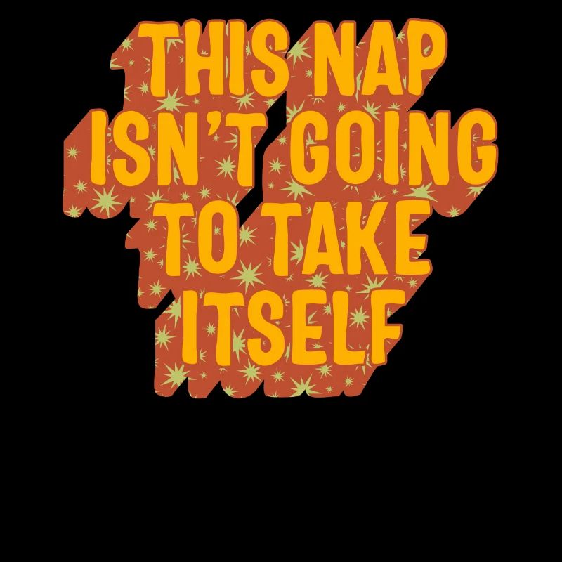 Napping Shirt, This Nap Isn't Going To Take