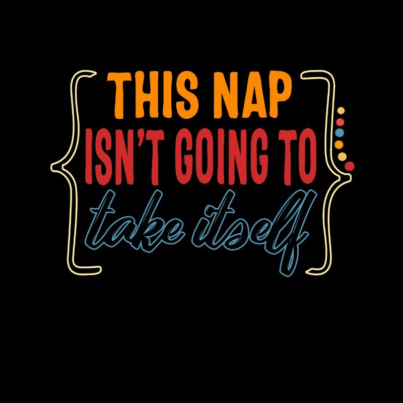 Napping Shirt, This Nap Isn't Going To Take