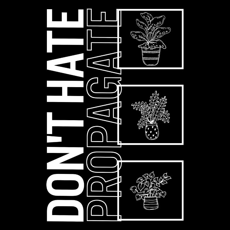 Don't Hate Propagate, Gartenpflanze Gartenarbeit