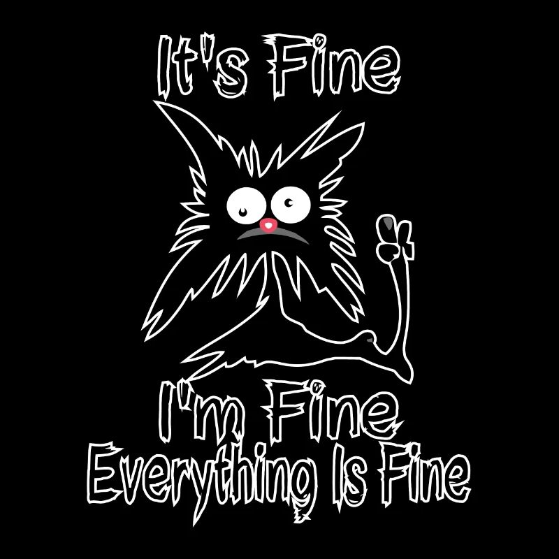 It's Fine I'm Fine Everything Is Fine Funny Crazy