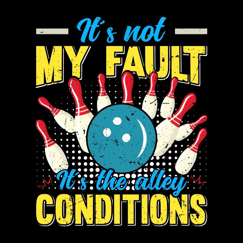 Bowling player funny It ́s not my Fault Bowling