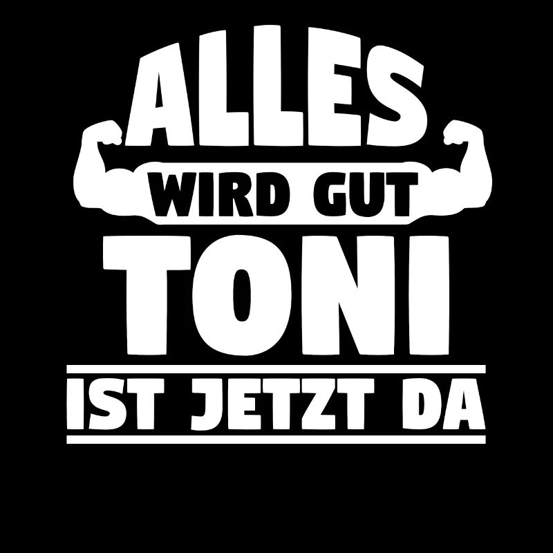 Alles wird gut Toni ist jetzt da