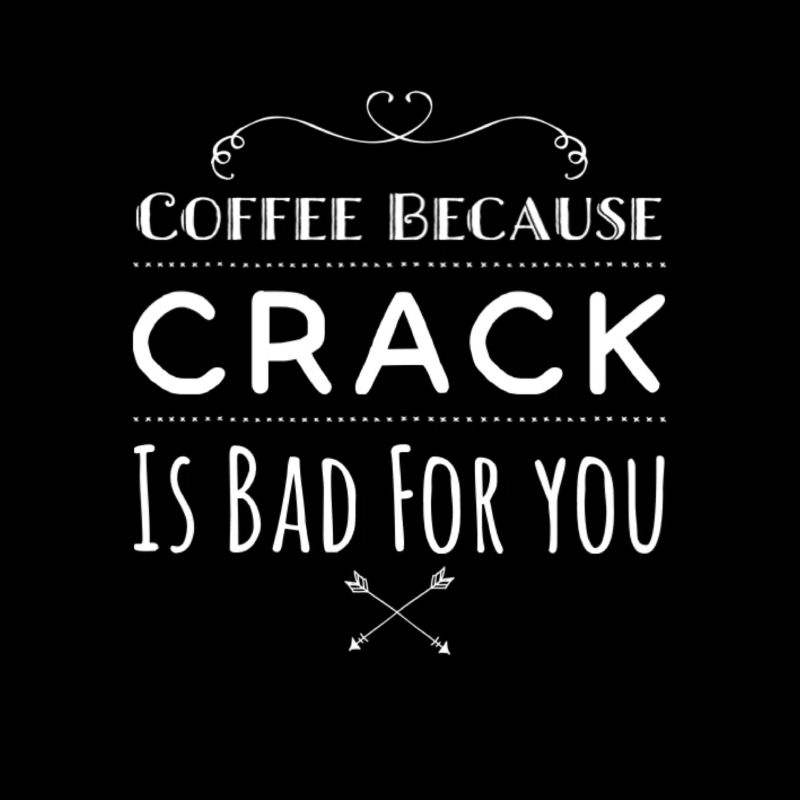 Café parce que le crack est mauvais pour vous