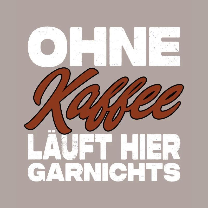 Ohne Kaffee Läuft Hier Garnichts - Kaffee Spruch