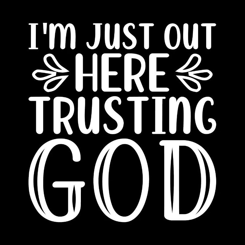 I'm Just Out Here Trusting God