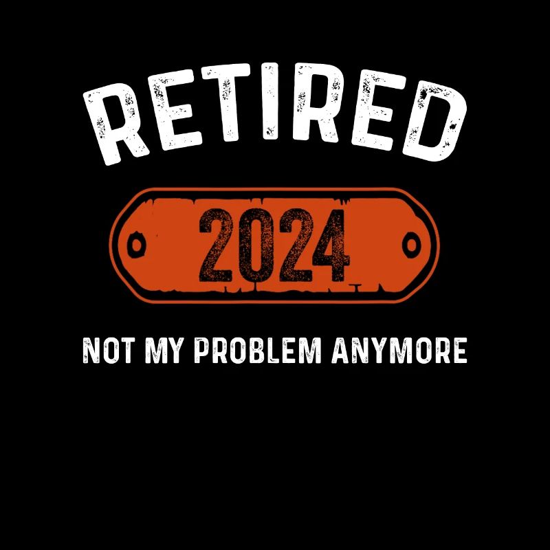 Retraité 2024 Ce n’est plus mon problème Drôle