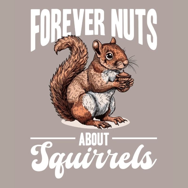 Funny Squirrel Animal Forever nuts about squirrels