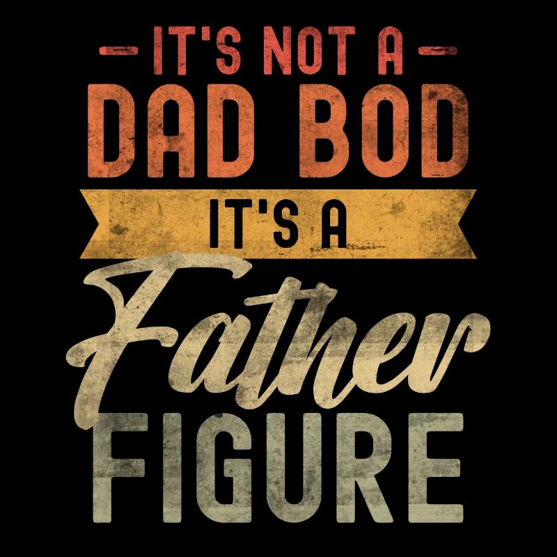 It's not a Dad Bod it's a Father Figure