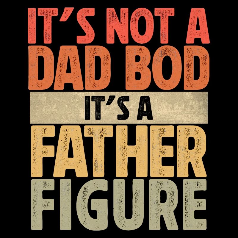 It's not a Dad Bod it's a Father Figure