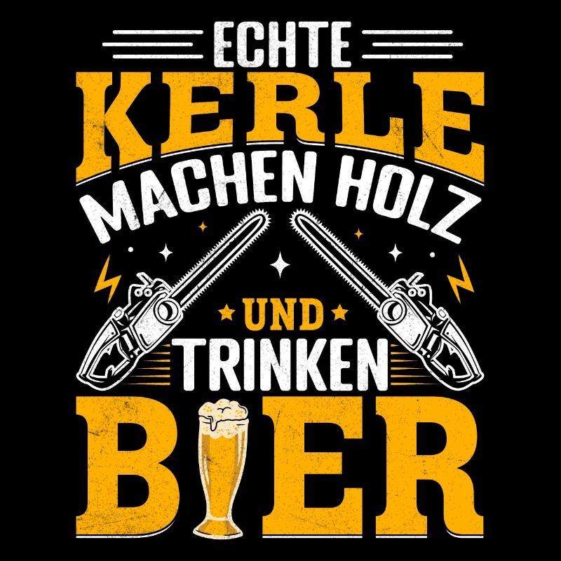 Echte Kerle machen Holz und trinken Bier Spruch