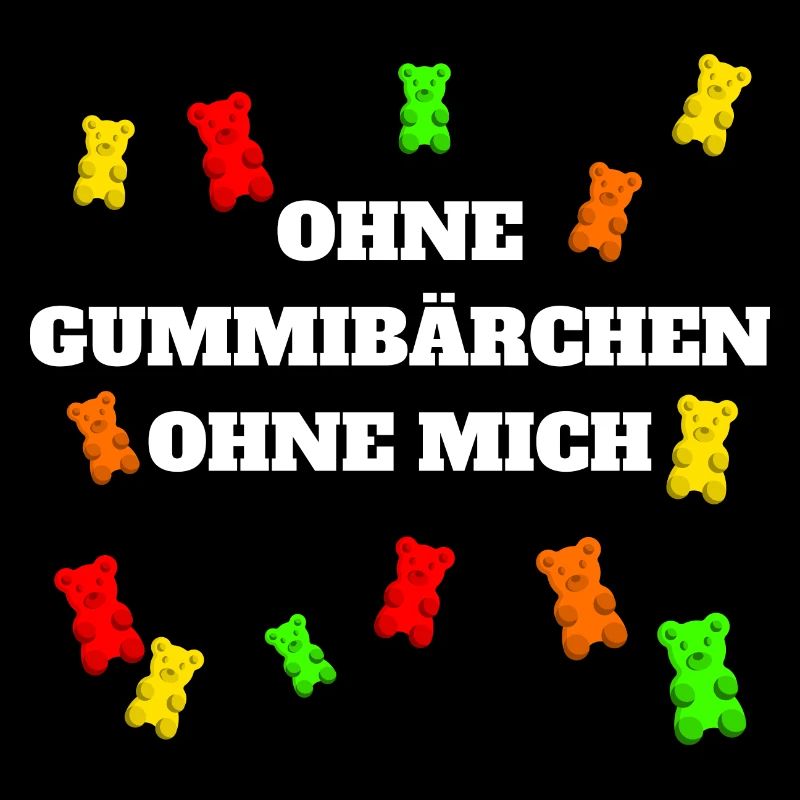 Without gummy bears, without me
