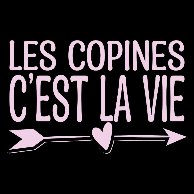 Les copines c'est la vie. Cadeau copine.
