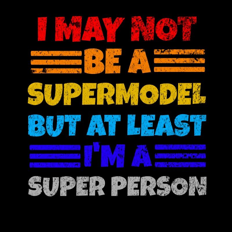 Ich bin kein Supermodel ich bin eine super Person