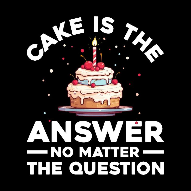 Cake is the answer, no matter what the question is