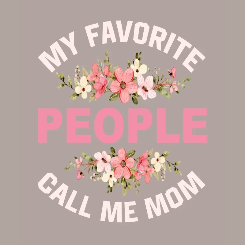 My Favorite People Call Me Mom