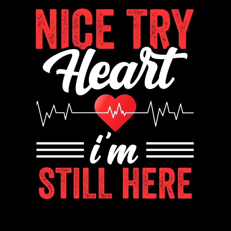 Nice try heart I'm still here