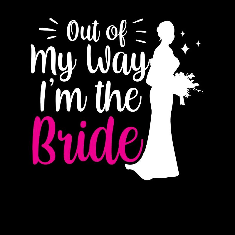 Aus Dem Weg Ich Bin Die Braut Hochzeit Bräute