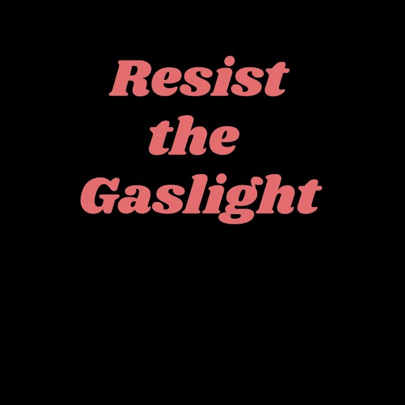 Feminism Resist the Gaslight