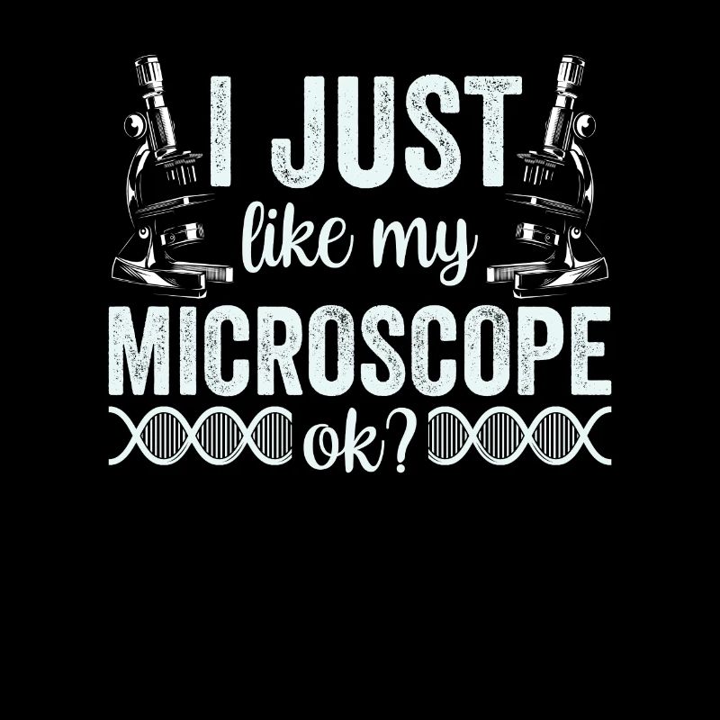 I just really like my microscope Microscope