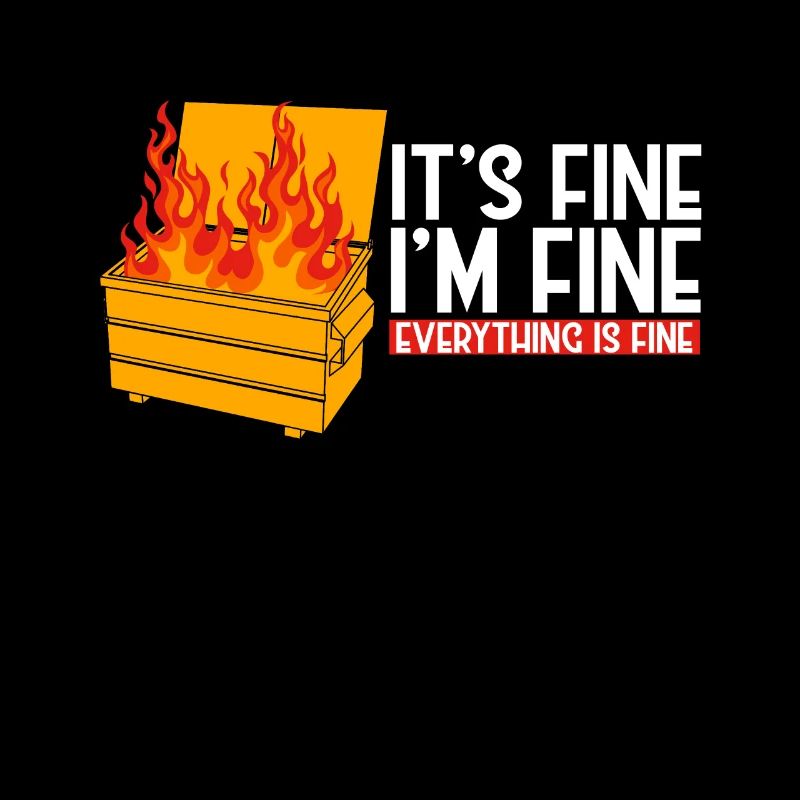 It's Fine I'm Fine Everything Is Fine Dumpster