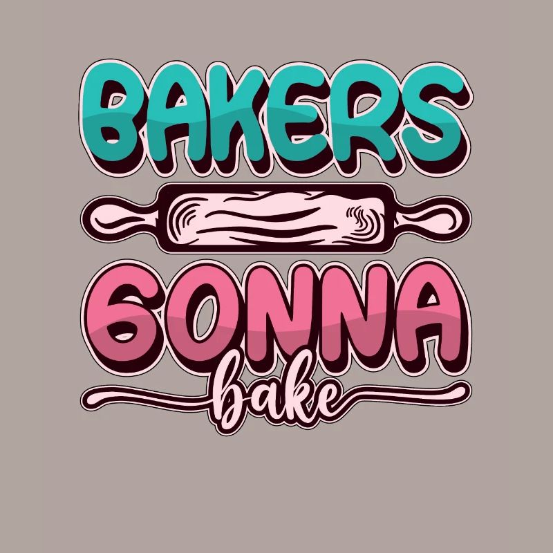 Bakers Gonna Bake Baking Bakery Chef Cupcake Cake