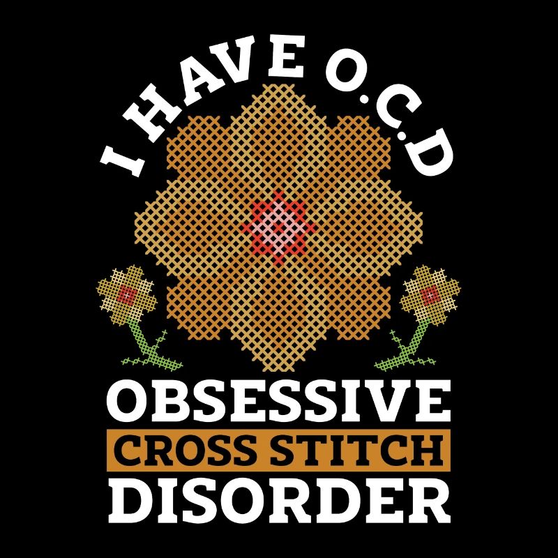 Cross Stitch I Have O.C.D Obsessive Cross Sewing