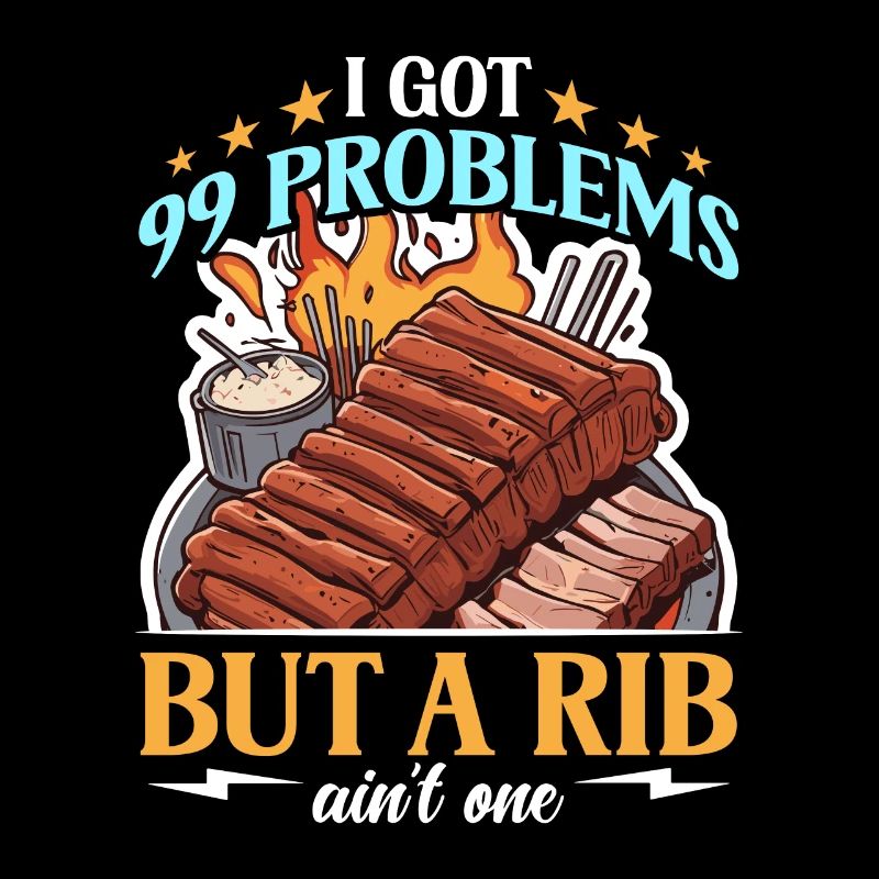 Ribs BBQ I Got 99 Problems But Loves Smoked Ribs