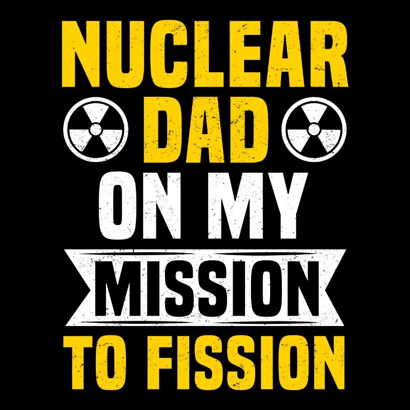 Nuclear Engineer Dad Nuclear Power Radioactive