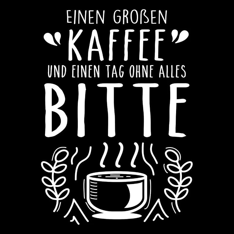 Einen großen Kaffee und einen Tag ohne alles bitte