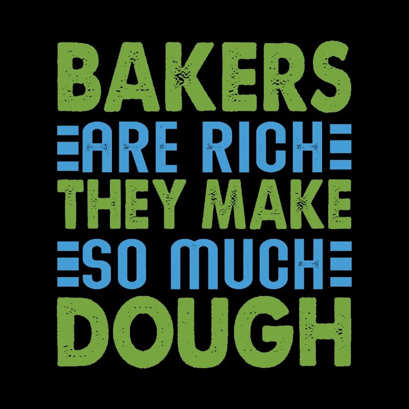 Bakers Are Rich, They Make So Much Dough - Baking