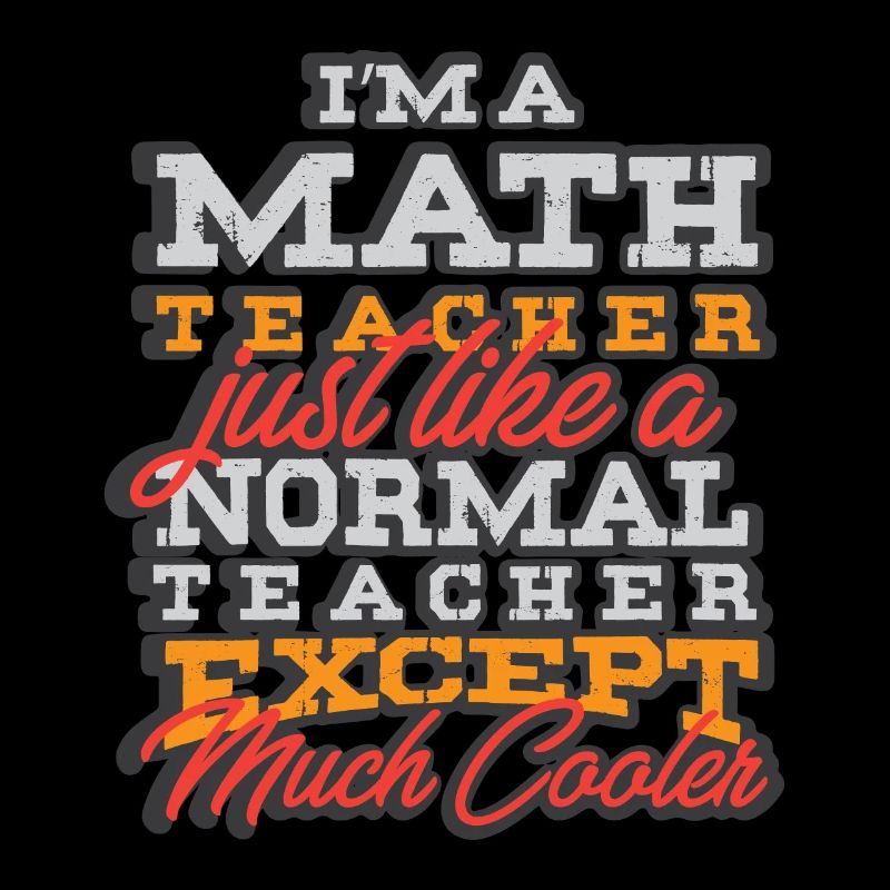 Ich bin Mathelehrer - Mathematiklehrer Mathematike